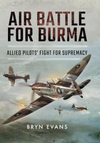 Air Battle for Burma : Allied Pilots' Fight for Supremacy