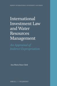 International Investment Law and Water Resources Management : An Appraisal of Indirect Expropriation