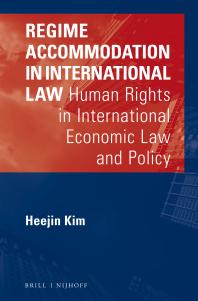 Regime Accommodation in International Law : Human Rights in International Economic Law and Policy