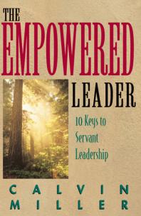 The Empowered Leader : 10 Keys to Servant Leadership