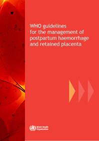 WHO Guidelines for the Management of Postpartum Haemorrhage and Retained Placenta