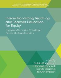 Internationalizing Teaching and Teacher Education for Equity : Engaging Alternative Knowledges Across Ideological Borders