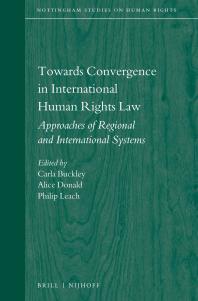 Towards Convergence in International Human Rights Law : Approaches of Regional and International Systems