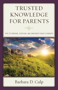 Trusted Knowledge for Parents : Tips to Prepare, Position, and Empower Today's Parents