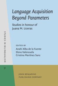 Language Acquisition Beyond Parameters : Studies in honour of Juana M. Liceras