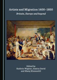 Artists and Migration 1400-1850 : Britain, Europe and beyond