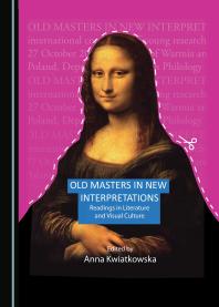 Old Masters in New Interpretations : Readings in Literature and Visual Culture