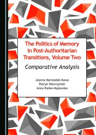 The Politics of Memory in Post-Authoritarian Transitions, Volume Two : Comparative Analysis