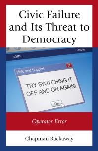 Civic Failure and Its Threat to Democracy : Operator Error