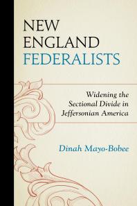 New England Federalists : Widening the Sectional Divide in Jeffersonian America