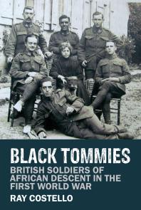 Black Tommies : British Soldiers of African Descent in the First World War