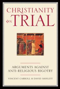 Christianity On Trial : Arguments Against Anti-Religious Bigotry