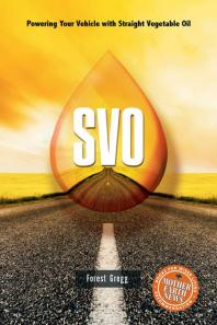 SVO : Powering Your Vehicle With Straight Vegetable Oil