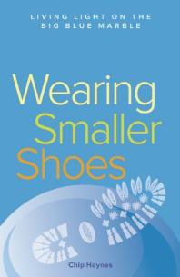 Wearing Smaller Shoes : Living Light on the Big Blue Marble