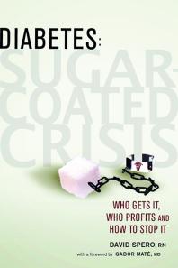Diabetes: Sugar-Coated Crisis : Who Gets it, Who Profits, and How to Stop it