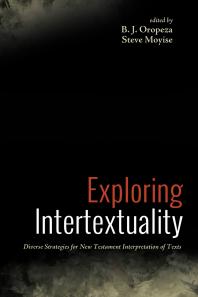 Exploring Intertextuality : Diverse Strategies for New Testament Interpretation of Texts