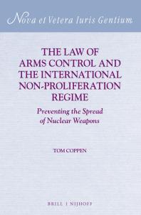 The Law of Arms Control and the International Non-Proliferation Regime : Preventing the Spread of Nuclear Weapons