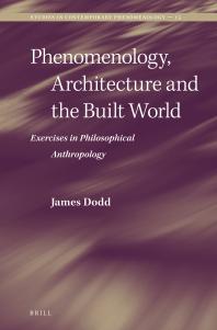 Phenomenology, Architecture and the Built World : Exercises in Philosophical Anthropology