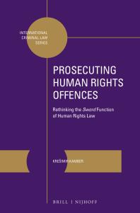 Prosecuting Human Rights Offences : Rethinking the Sword Function of Human Rights Law