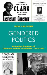 Gendered Politics : Campaign Strategies of California Women Candidates, 1912-1970