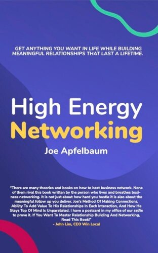 High Energy Networking: Get Anything You Want in Life While Building Meaningful Relationships That Last a Lifetime