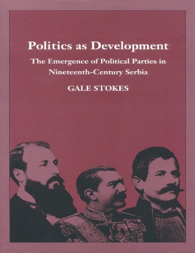 Politics as Development: The Emergence of Political Parties in Nineteenth-Century Serbia