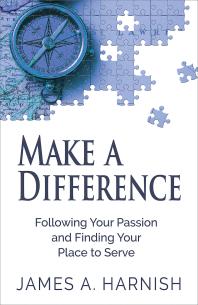 Make a Difference : Following Your Passion and Finding Your Place to Serve