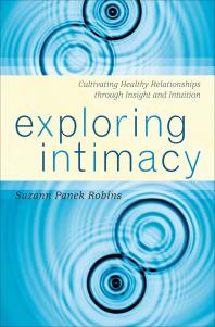 Exploring Intimacy : Cultivating Healthy Relationships through Insight and Intuition