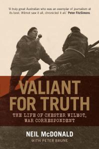 Valiant for Truth : The Life of Chester Wilmot, War Correspondent