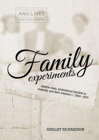 Family Experiments : Middle-Class, Professional Families in Australia and New Zealand C. 1880-1920