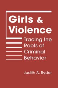 Girls and Violence : Tracing the Roots of Criminal Behavior
