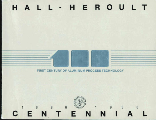 Hall-Heroult Centennial: First Century of Aluminum Process Technology, 1886 - 1986