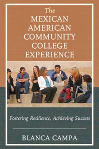 The Mexican American Community College Experience : Fostering Resilience, Achieving Success