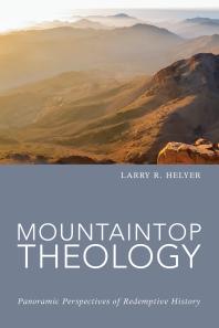 Mountaintop Theology : Panoramic Perspectives of Redemptive History