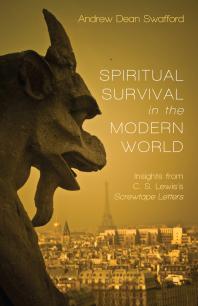 Spiritual Survival in the Modern World : Insights from C. S. Lewis’s Screwtape Letters