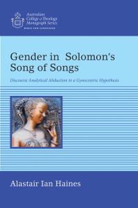 Gender in Solomon’s Song of Songs : Discourse Analytical Abduction to a Gynocentric Hypothesis