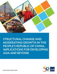Structural Change and Moderating Growth in the People's Republic of China : Implications for Developing Asia and Beyond