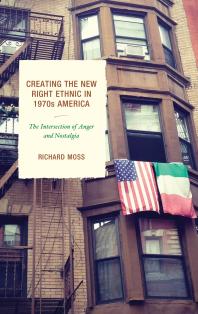 Creating the New Right Ethnic in 1970s America : The Intersection of Anger and Nostalgia