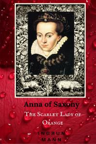 Anna of Saxony : The Scarlet Lady of Orange
