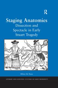 Staging Anatomies : Dissection and Spectacle in Early Stuart Tragedy