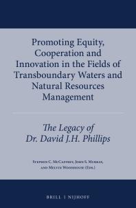 Promoting Equity, Cooperation and Innovation in the Fields of Transboundary Waters and Natural Resources Management : The Legacy of Dr. David J. H. Phillips