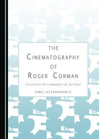 The Cinematography of Roger Corman : Exploitation Filmmaker or Auteur?