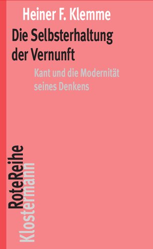 Die Selbsterhaltung der Vernunft: Kant und die Modernität seines Denkens