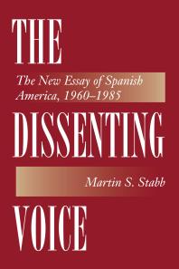 The Dissenting Voice : The New Essay of Spanish America, 1960-1985
