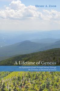 A Lifetime of Genesis : An Exploration of and Personal Journey Through the Covenant of Abraham in Genesis