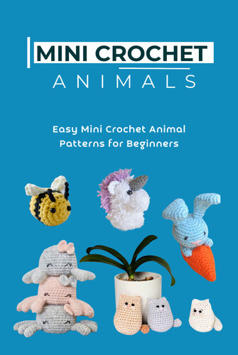 Mini Crochet Animals: Easy Mini Crochet Animal Patterns for Beginners
