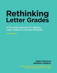 Rethinking Letter Grades : A Five-Step Approach for Aligning Letter Grades to Learning Standards