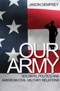 Our Army : Soldiers, Politics, and American Civil-Military Relations