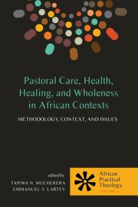 Pastoral Care, Health, Healing, and Wholeness in African Contexts : Methodology, Context, and Issues
