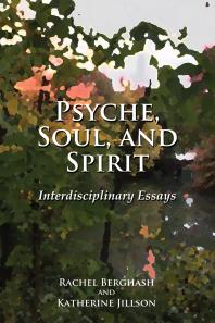Psyche, Soul, and Spirit : Interdisciplinary Essays
